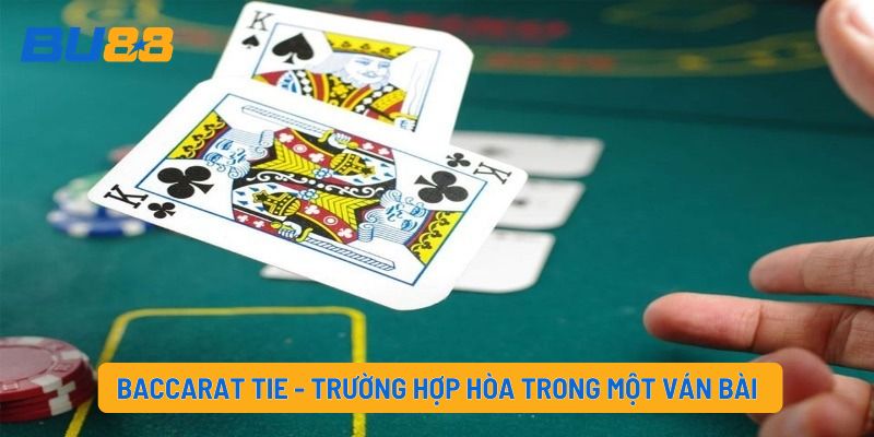Baccarat Tie - Trường hợp hòa trong một ván bài
