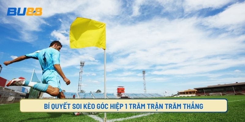 Mẹo soi kèo góc 45 phút hiệp 1 bách thắng