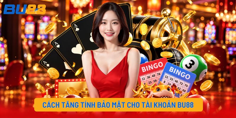 Cách tăng tính bảo mật cho tài khoản BU88