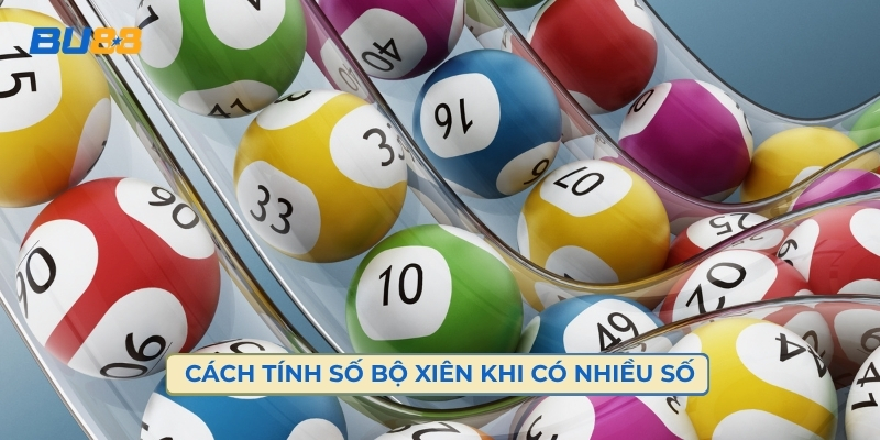 Cách Tính Số Bộ Xiên Khi Có Nhiều Số