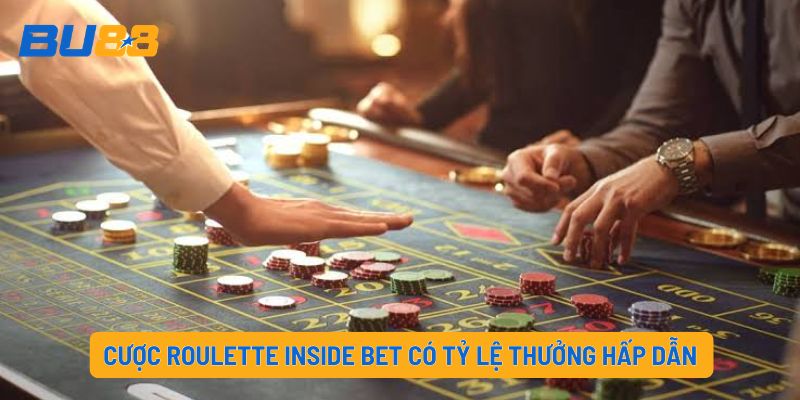 Cược  Roulette Inside Bet có tỷ lệ thưởng hấp dẫn