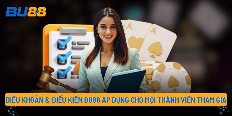 Điều khoản điều kiện BU88 áp dụng cho mọi thành viên tham gia