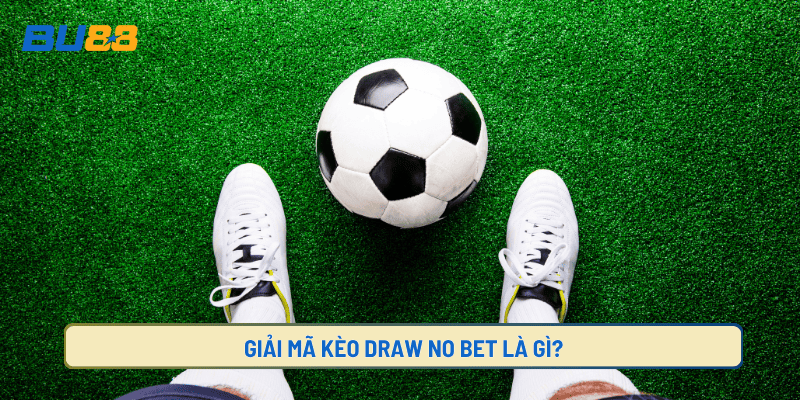 Tìm hiểu kèo DNB là gì?