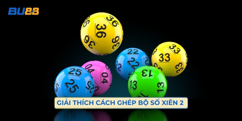 Giải Thích Cách Ghép Bộ Số Xiên 2 