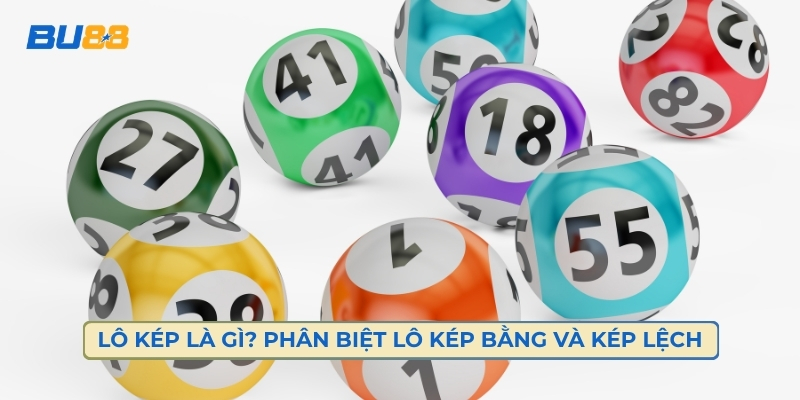 Lô Kép Là Gì? Phân Biệt Lô Kép Bằng Và Kép Lệch