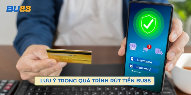 Những Lưu Ý Giúp Quá Trình Rút Tiền Bu88 Diễn Ra An Toàn 