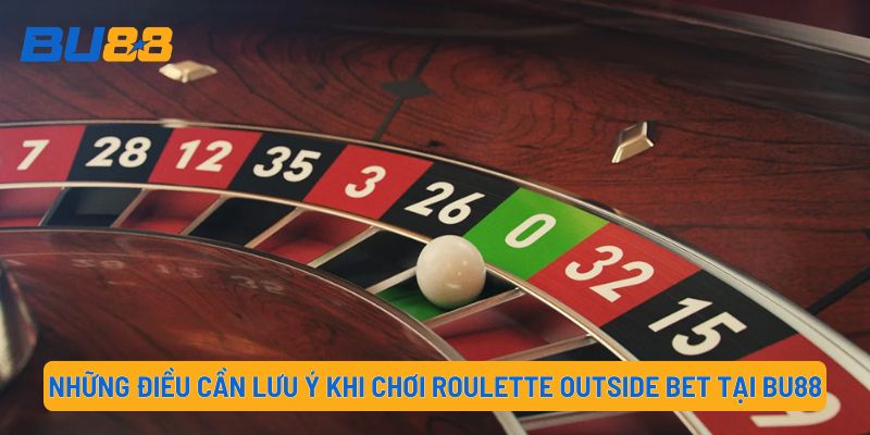 Những điều cần lưu ý khi chơi Roulette Outside Bet tại BU88