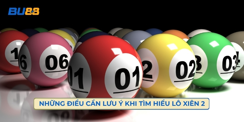 Những Điều Cần Lưu Ý Khi Tìm Hiểu Lô Xiên 2 