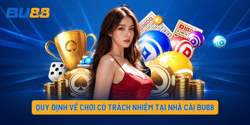 Quy định về chơi có trách nhiệm tại nhà cái BU88