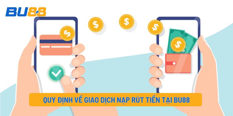 Quy định về giao dịch nạp rút tiền tại BU88