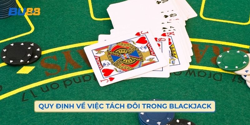Quy Định Về Việc Tách Đôi Trong Blackjack