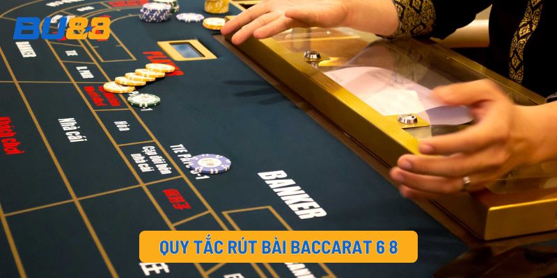 Quy tắc rút bài Baccarat 6 8