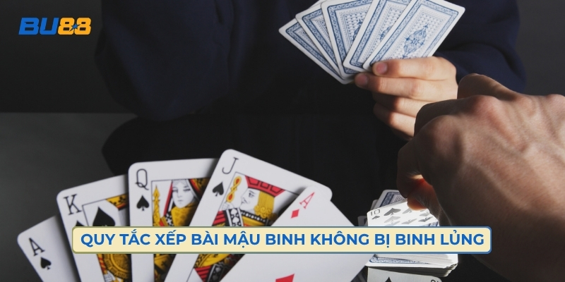 Quy Tắc Xếp Bài Mậu Binh Không Bị Binh Lủng