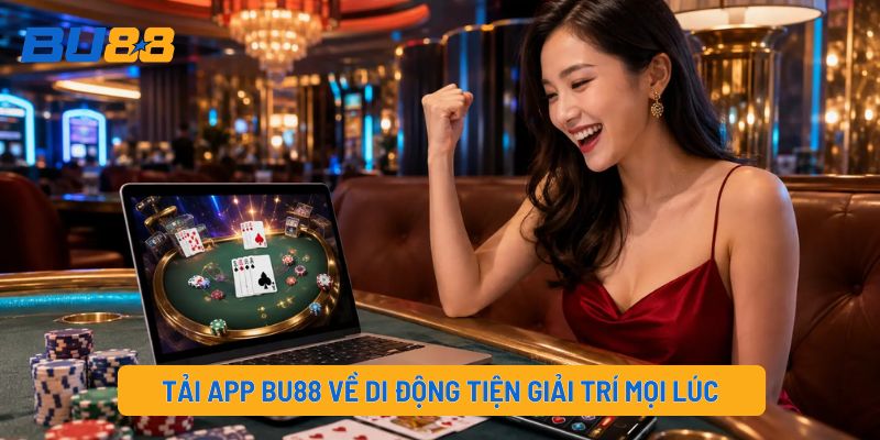 Tải app BU88 về di động tiện giải trí mọi lúc