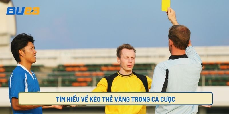 Tìm Hiểu Về Kèo Thẻ Vàng Trong Cá Cược