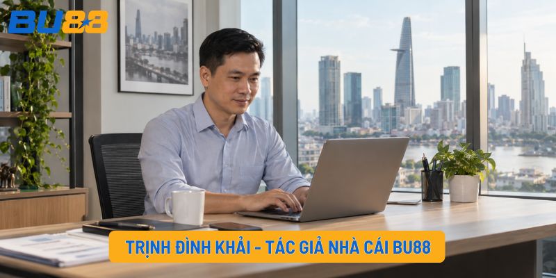 Trịnh Đình Khải - Tác giả nhà cái BU88